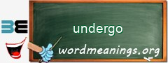 WordMeaning blackboard for undergo